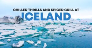 Chilled Thrills and Spiced Grill at Iceland