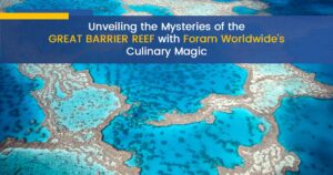Unveiling the Mysteries of the Great Barrier Reef with Foram Worldwide’s Culinary Magic