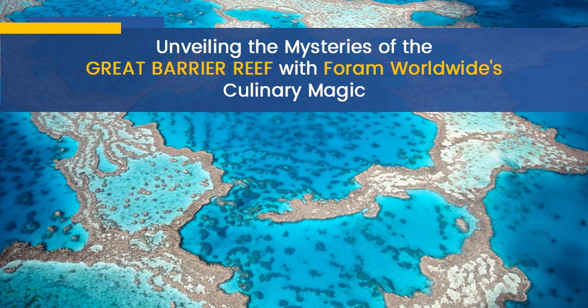 Unveiling the Mysteries of the Great Barrier Reef with Foram Worldwide’s Culinary Magic