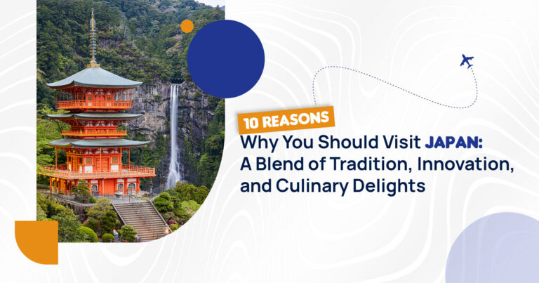 10 Reasons Why You Should Visit Japan: A Blend of Tradition, Innovation, and Culinary Delights