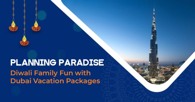 planning paradise: diwali family fun with dubai vacation packages