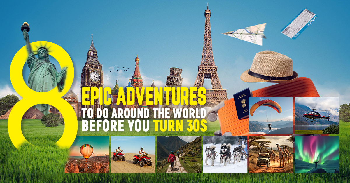 8 Epic Adventures to Do Around the World Before Your 30s