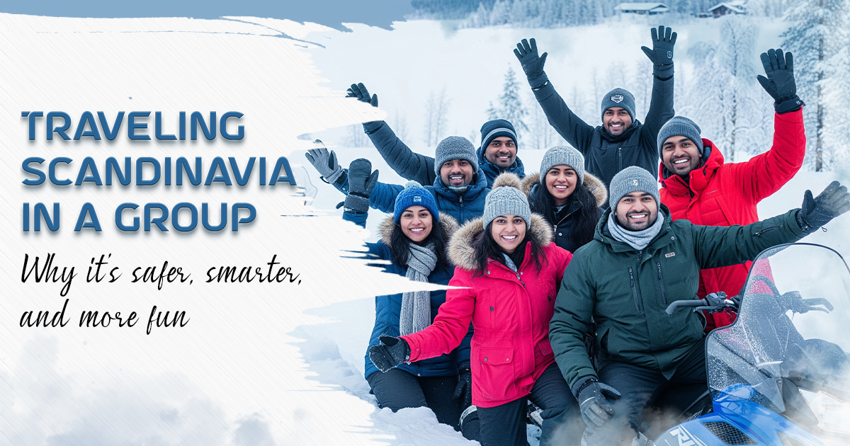 traveling scandinavia in a group: why it’s safer, smarter, and more fun