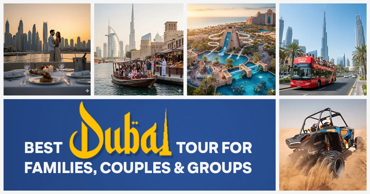 Best Dubai Tour for Families, Couples & Groups