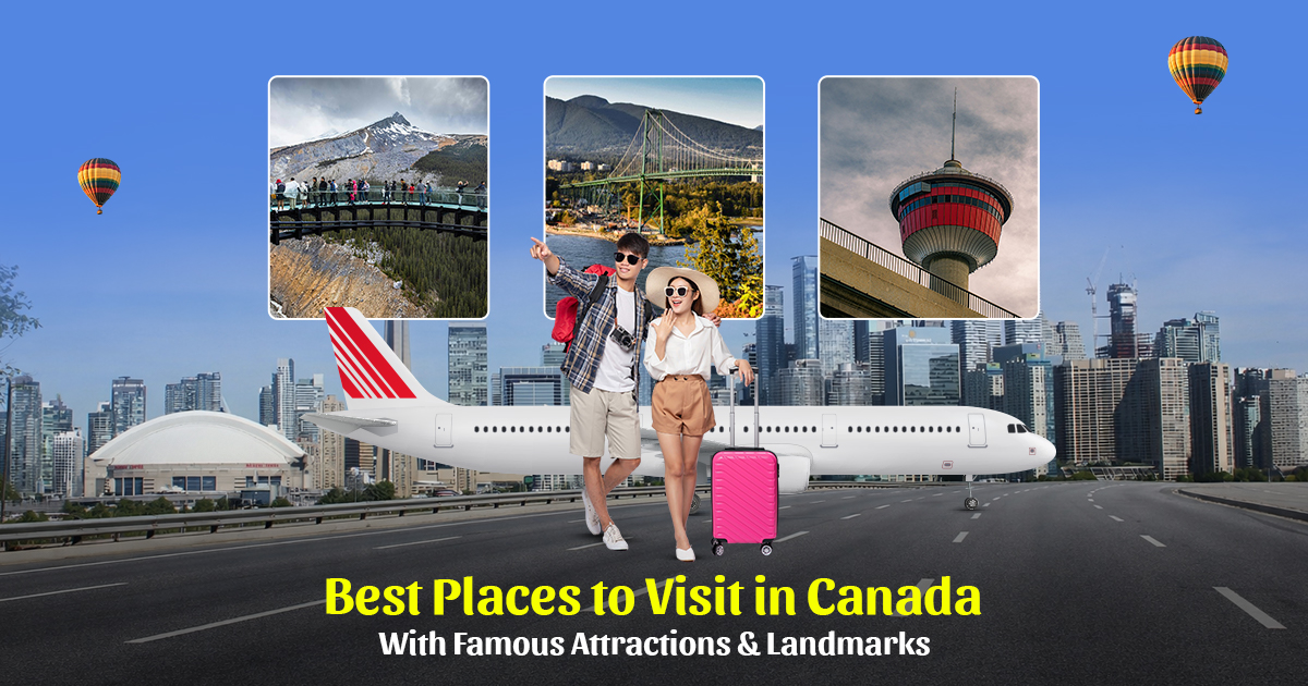 Best Places to Visit in Canada with Famous Attractions & Landmarks