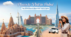 Places to Visit in Dubai: Top Attractions & Must-Visit Tourist Spots